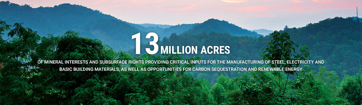 13 million acres of mineral interests and subsurface rights providing critical inputs for the manufacturing of steel, electricity and basic building materials, as well as opportunities for carbon sequestration and renewable energy